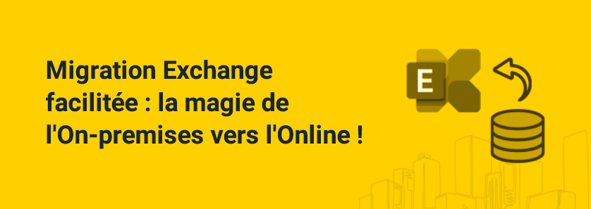 Migration Exchange facilitée : la magie de l'On-premises vers l'Online !