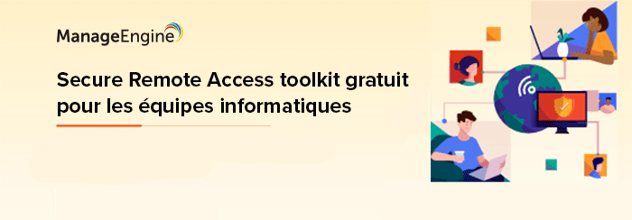 Présentation de Secure Remote Access Toolkit pour les équipes informatiques Présentation de Secure Remote Access Toolkit pour les équipes informatiques