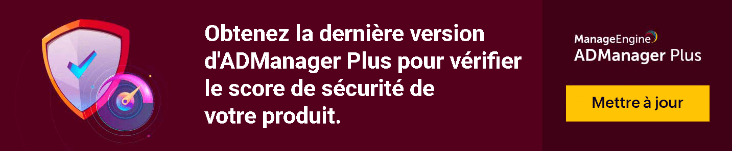 ADManager Plus : Nouvelle version 8040, 8041 ADManager Plus : Nouvelle version 8040, 8041