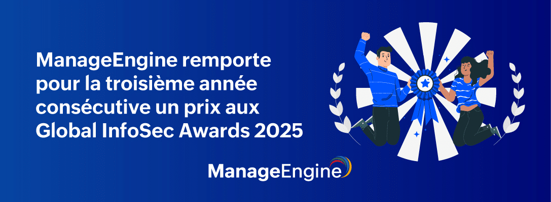 ManageEngine remporte pour la troisième année consécutive un prix aux Global InfoSec Awards 2025