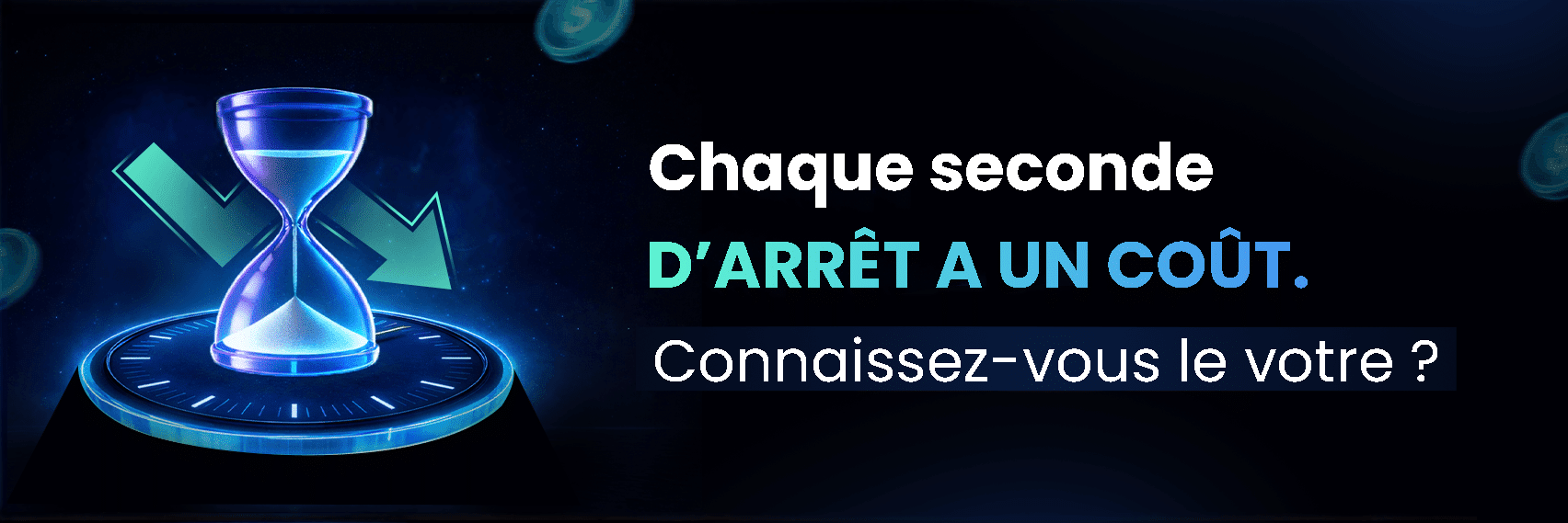 Chaque seconde d'arrêt a un coût. Connaissez-vous le votre ?